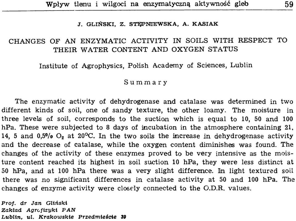 activity of dehydrogenase and catalase w as determ ined in tw o different kinds of soil, one of sandy texture, the other loam y.