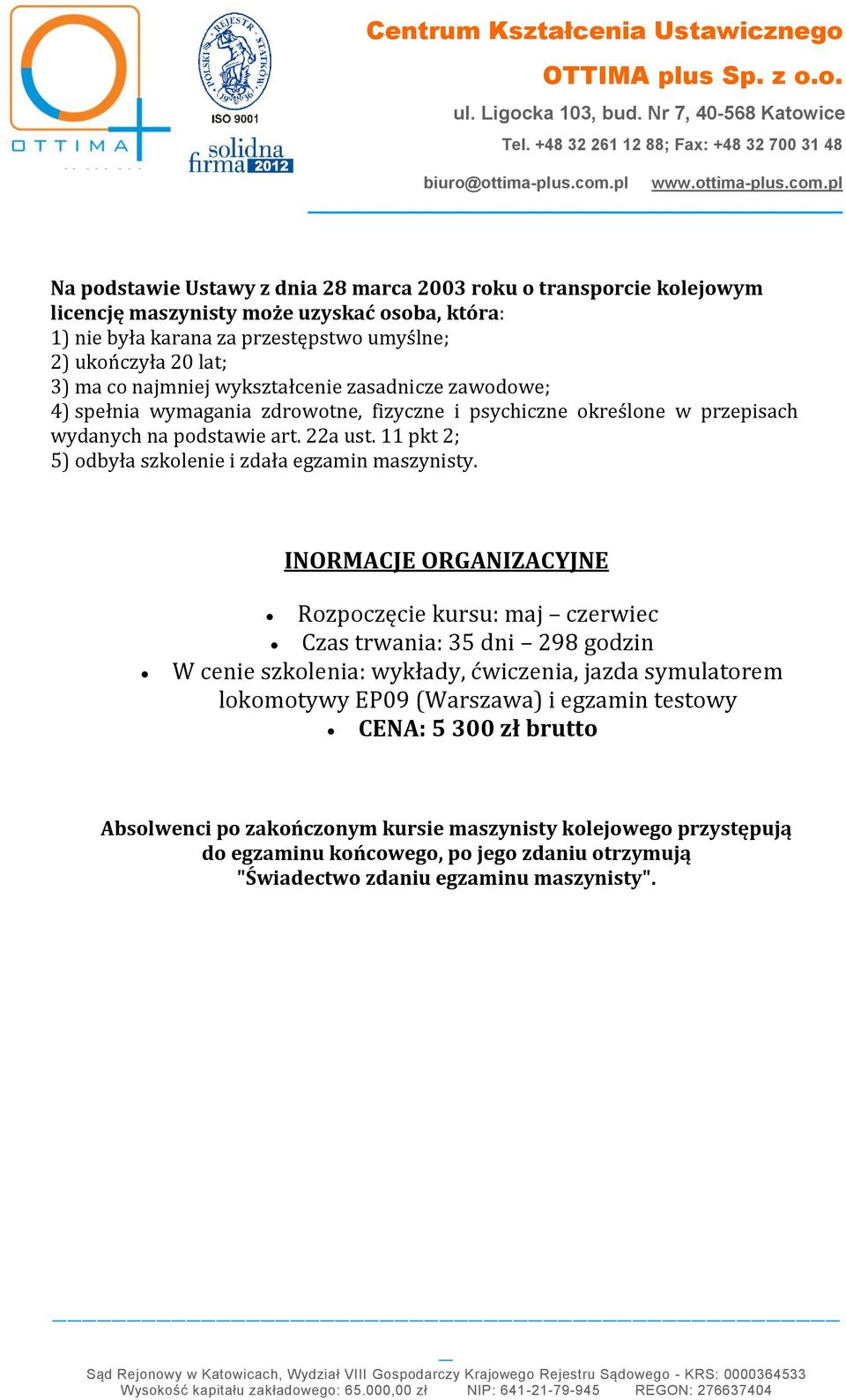 11 pkt 2; 5) odbyła szkolenie i zdała egzamin maszynisty.