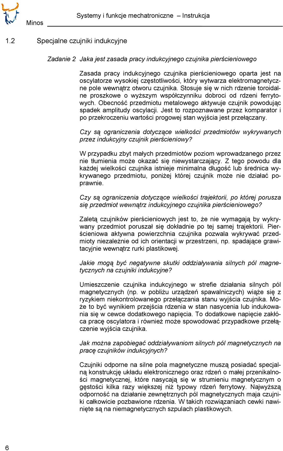 częstotliwości, który wytwarza elektromagnetyczne pole wewnątrz otworu czujnika. Stosuje się w nich rdzenie toroidalne proszkowe o wyższym współczynniku dobroci od rdzeni ferrytowych.