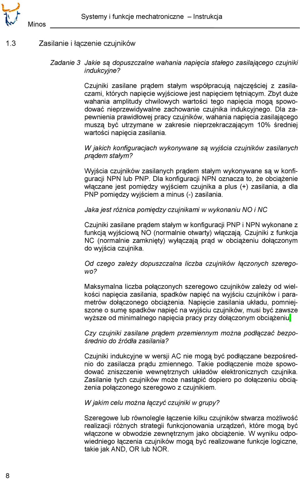 Zbyt duże wahania amplitudy chwilowych wartości tego napięcia mogą spowodować nieprzewidywalne zachowanie czujnika indukcyjnego.