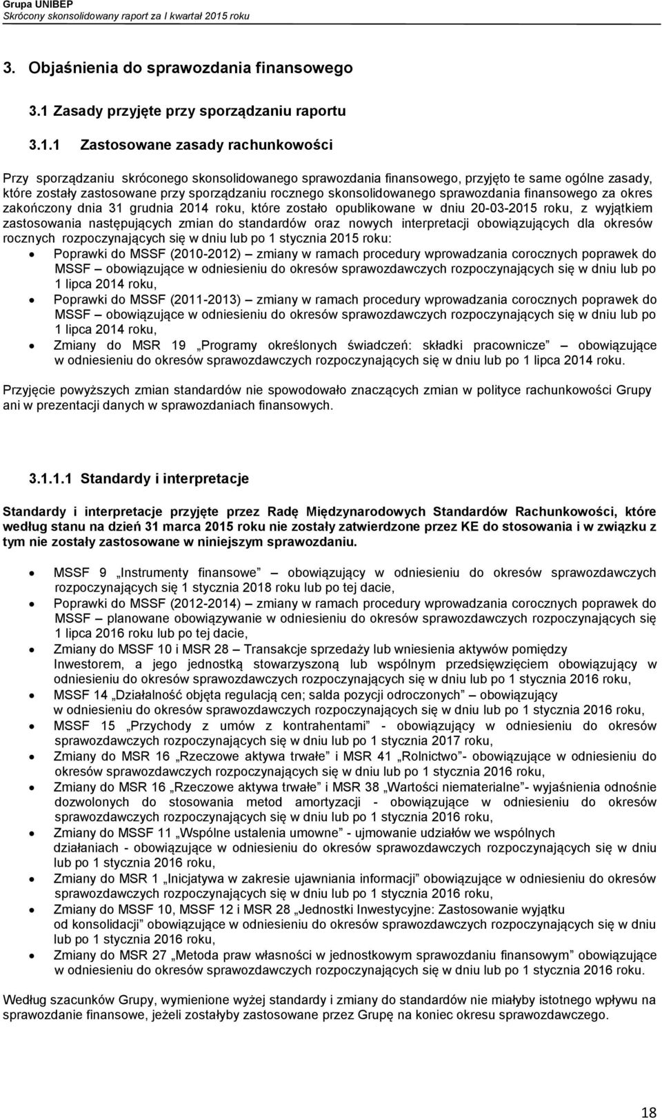1 Zastosowane zasady rachunkowości Przy sporządzaniu skróconego skonsolidowanego sprawozdania finansowego, przyjęto te same ogólne zasady, które zostały zastosowane przy sporządzaniu rocznego
