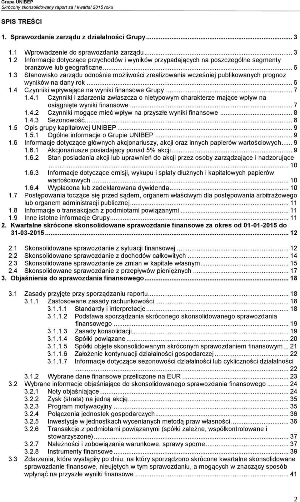 Czynniki wpływające na wyniki finansowe Grupy... 7 1.4.1 Czynniki i zdarzenia zwłaszcza o nietypowym charakterze mające wpływ na osiągnięte wyniki finansowe... 7 1.4.2 Czynniki mogące mieć wpływ na przyszłe wyniki finansowe.