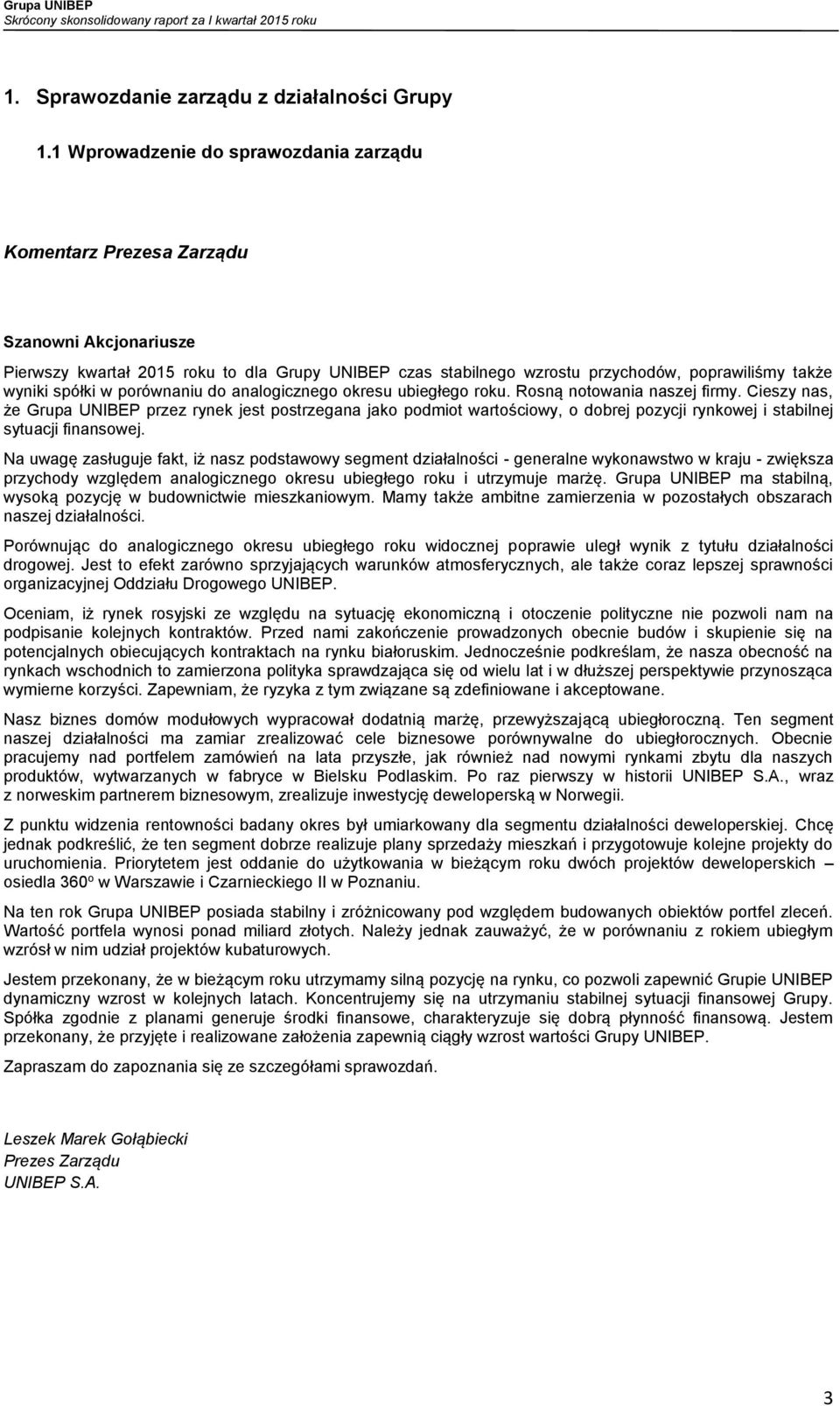 spółki w porównaniu do analogicznego okresu ubiegłego roku. Rosną notowania naszej firmy.
