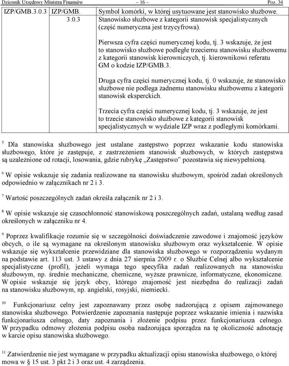 kierownikowi referatu GM o kodzie IZP/GMB.3. Druga cyfra części numerycznej kodu, tj. 0 wskazuje, że stanowisko służbowe nie podlega żadnemu stanowisku służbowemu z kategorii stanowisk eksperckich.