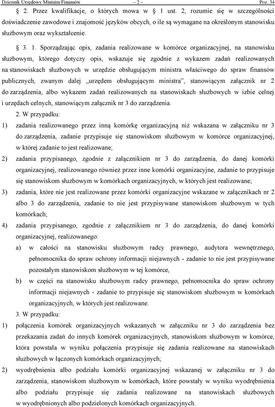 Sporządzając opis, zadania realizowane w komórce organizacyjnej, na stanowisku służbowym, którego dotyczy opis, wskazuje się zgodnie z wykazem zadań realizowanych na stanowiskach służbowych w