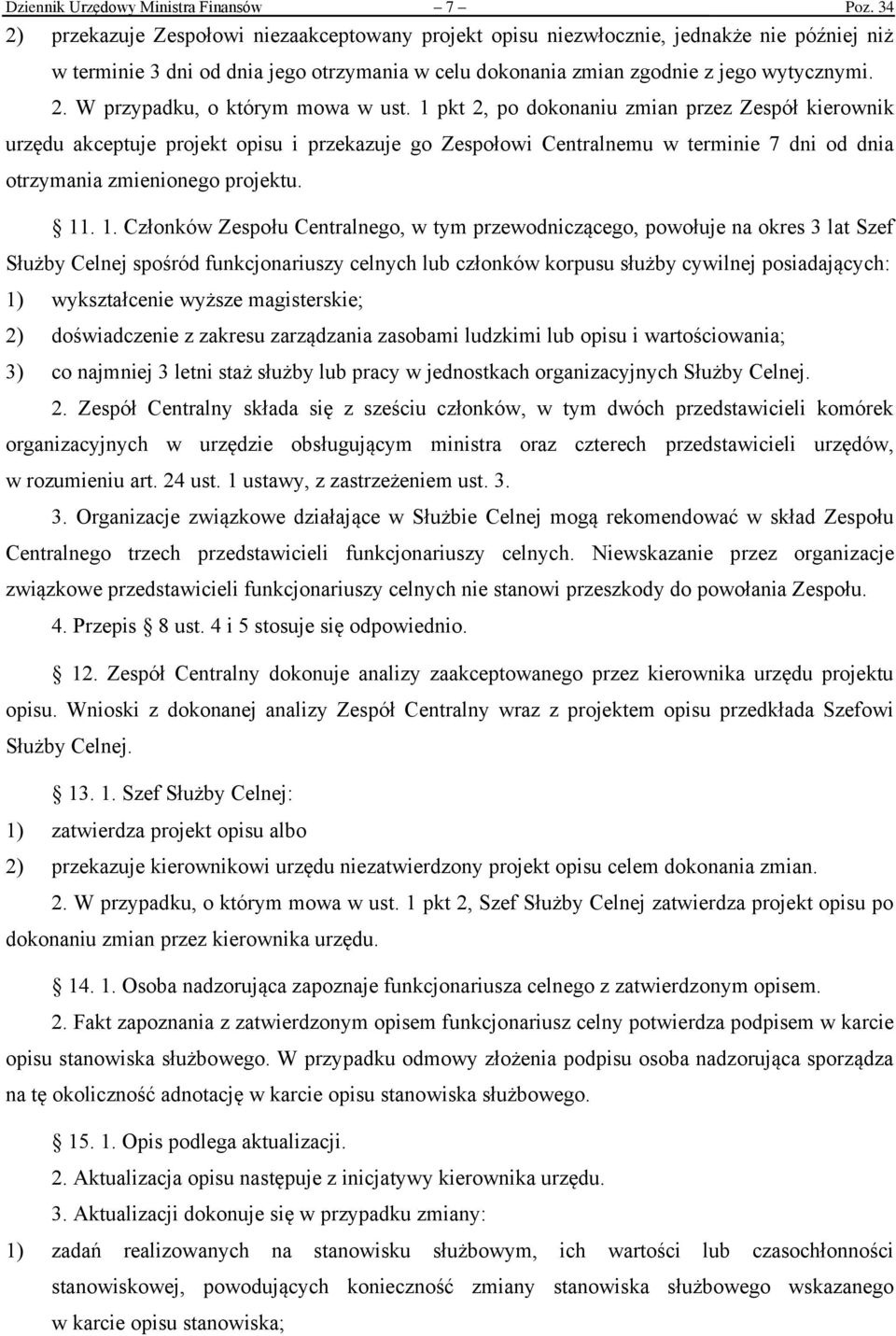 1 pkt 2, po dokonaniu zmian przez Zespół kierownik urzędu akceptuje projekt opisu i przekazuje go Zespołowi Centralnemu w terminie 7 dni od dnia otrzymania zmienionego projektu. 11
