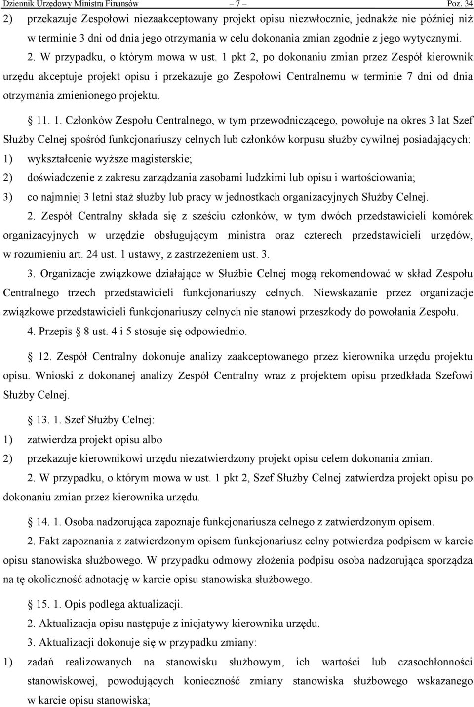 1 pkt 2, po dokonaniu zmian przez Zespół kierownik urzędu akceptuje projekt opisu i przekazuje go Zespołowi Centralnemu w terminie 7 dni od dnia otrzymania zmienionego projektu. 11