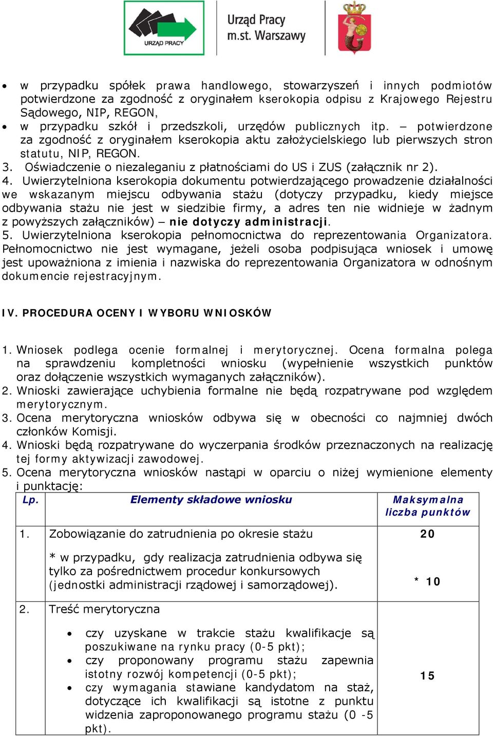 Oświadczenie o niezaleganiu z płatnościami do US i ZUS (załącznik nr 2). 4.