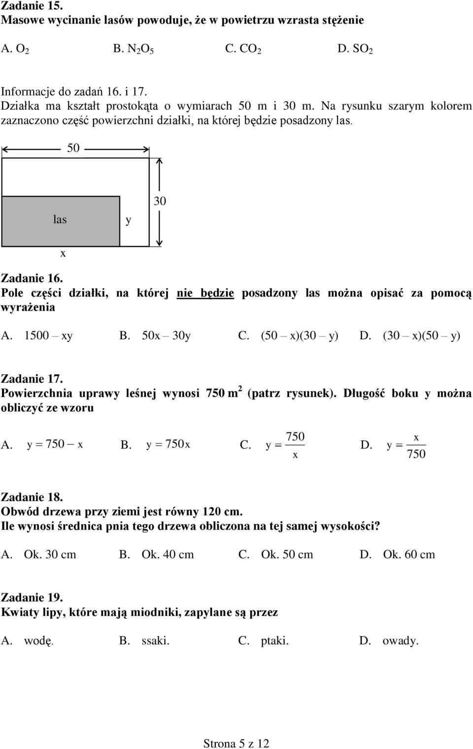 Pole części działki, na której nie będzie posadzony las można opisać za pomocą wyrażenia A. 1500 xy B. 50x 0y C. (50 x)(0 y) D. (0 x)(50 y) Zadanie 17.