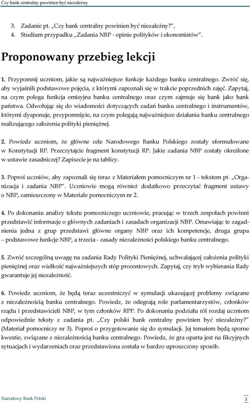 Zapytaj, na czym polega funkcja emisyjna banku centralnego oraz czym zajmuje się bank jako bank państwa.