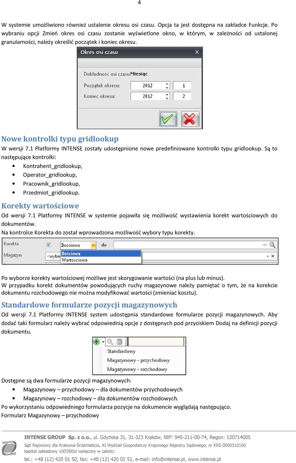 Nowe kontrolki typu gridlookup W wersji 7.1 Platformy INTENSE zostały udostępnione nowe predefiniowane kontrolki typu gridlookup.