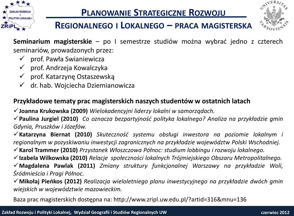 Wojciecha Dziemianowicza Przykładowe tematy prac magisterskich naszych studentów w ostatnich latach Joanna Krukowska (2009) Wielokadencyjni liderzy lokalni w samorządach.