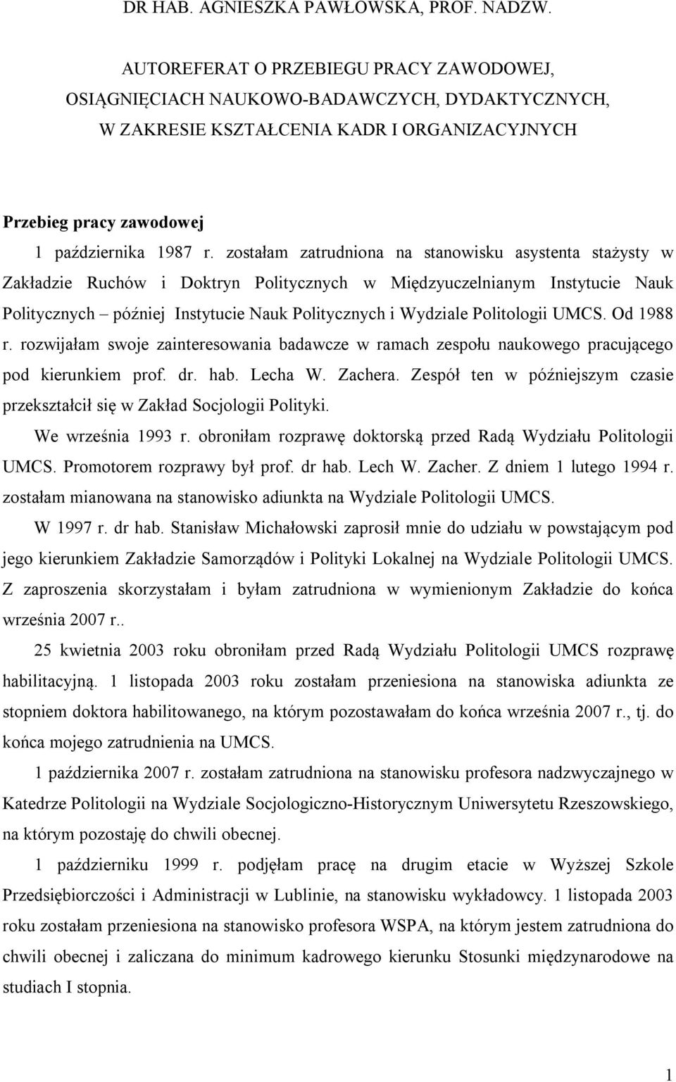 zostałam zatrudniona na stanowisku asystenta stażysty w Zakładzie Ruchów i Doktryn Politycznych w Międzyuczelnianym Instytucie Nauk Politycznych później Instytucie Nauk Politycznych i Wydziale