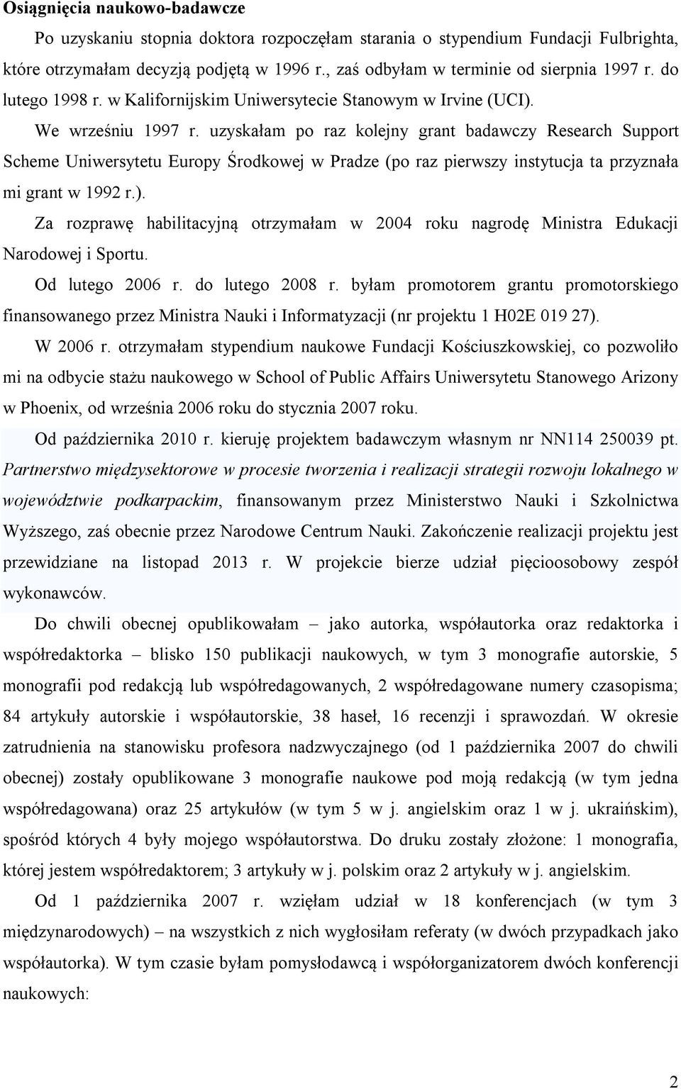 uzyskałam po raz kolejny grant badawczy Research Support Scheme Uniwersytetu Europy Środkowej w Pradze (po raz pierwszy instytucja ta przyznała mi grant w 1992 r.).