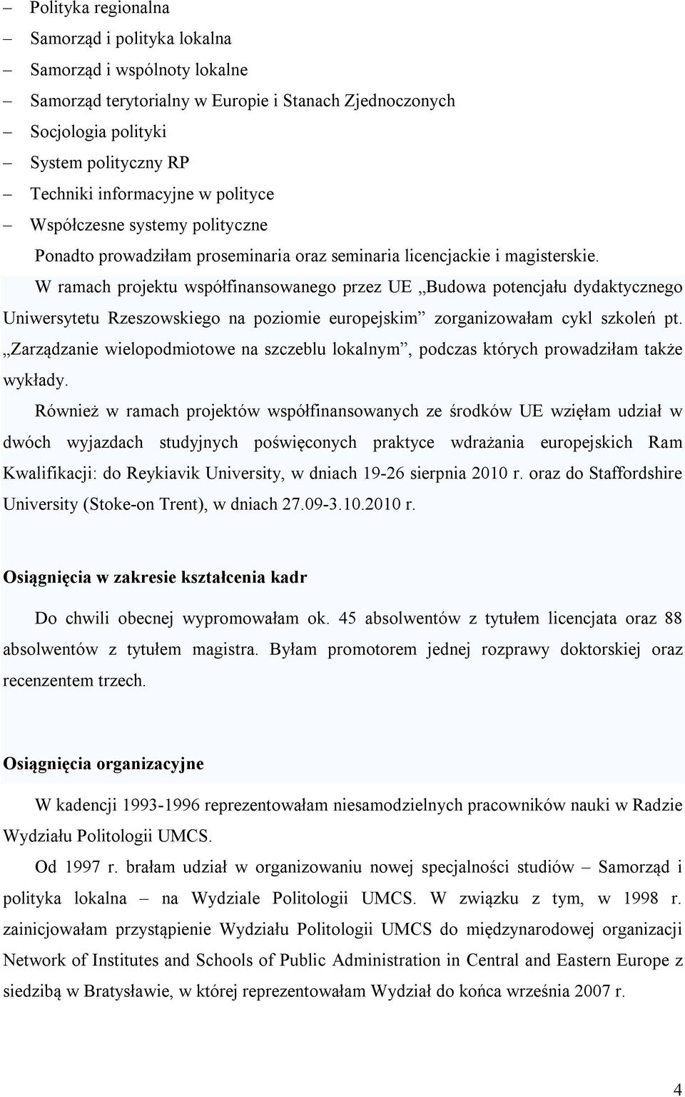 W ramach projektu współfinansowanego przez UE Budowa potencjału dydaktycznego Uniwersytetu Rzeszowskiego na poziomie europejskim zorganizowałam cykl szkoleń pt.