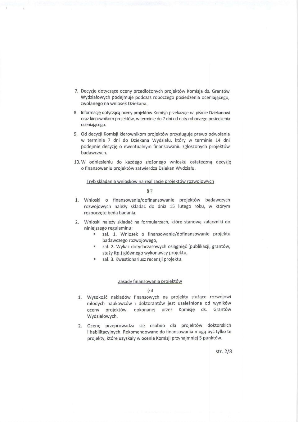 Od decyzji Komisji kierownikom projekt6w przysluguje prawo odwotania w terminie 7 dni do Dziekana Wydziafu, kt6ry w terminie 14 dni podejmie decyzjq o ewentualnym finansowaniu zgtoszonych projekt6w