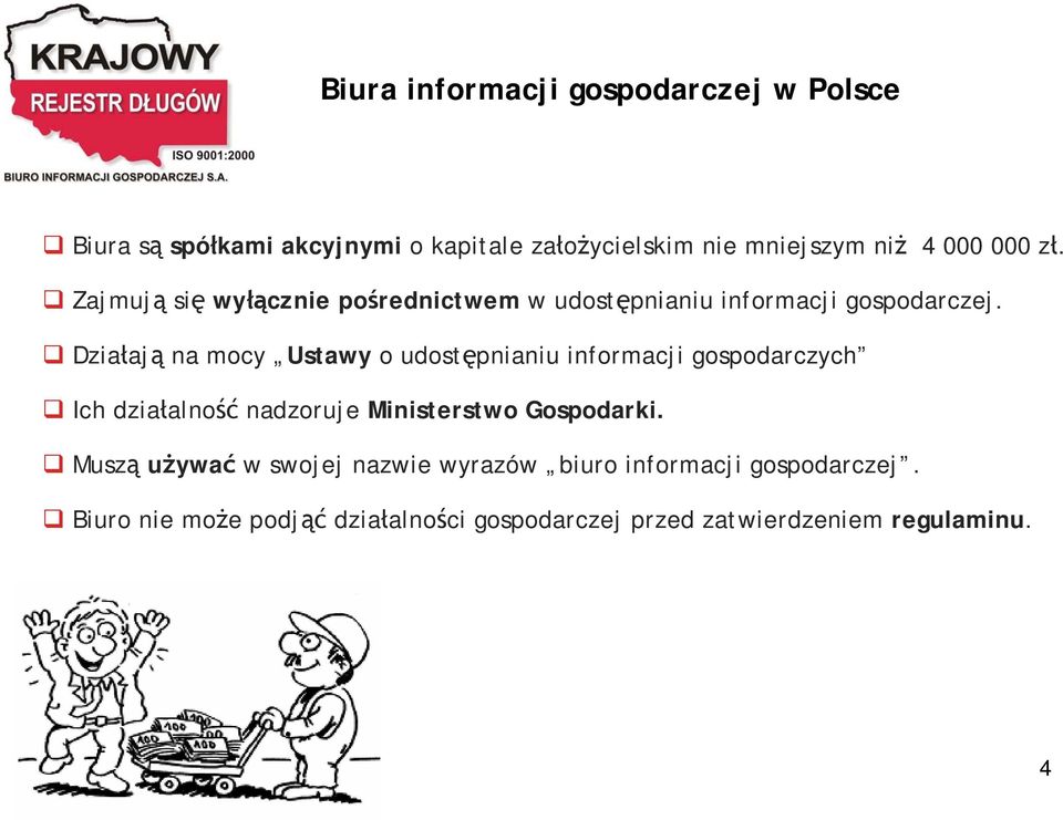 Działają na mocy Ustawy o udostępnianiu informacji gospodarczych Ich działalność nadzoruje Ministerstwo Gospodarki.