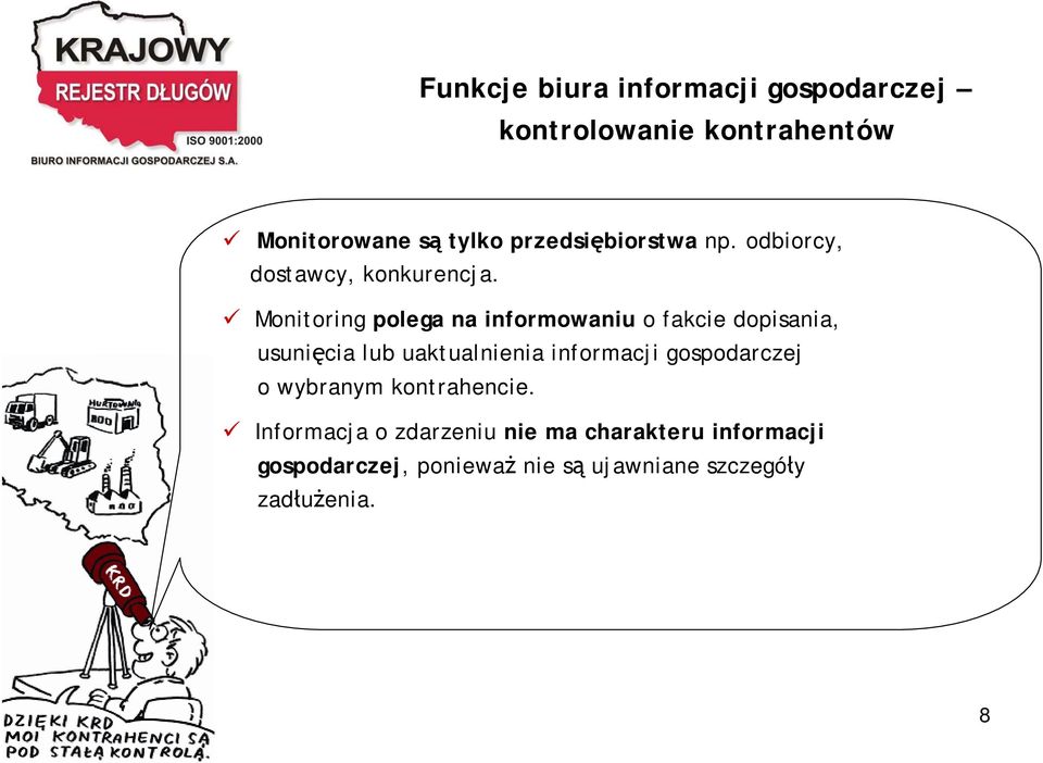 Monitoring polega na informowaniu o fakcie dopisania, usunięcia lub uaktualnienia informacji