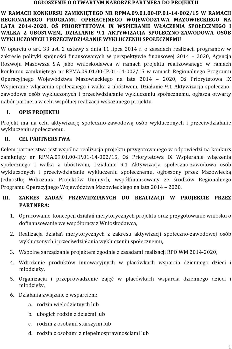 1 AKTYWIZACJA SPOŁECZNO-ZAWODOWA OSÓB WYKLUCZONYCH I PRZECIWDZIAŁANIE WYKLUCZENIU SPOŁECZNEMU W oparciu o art. 33 ust. 2 ustawy z dnia 11 lipca 2014 r.