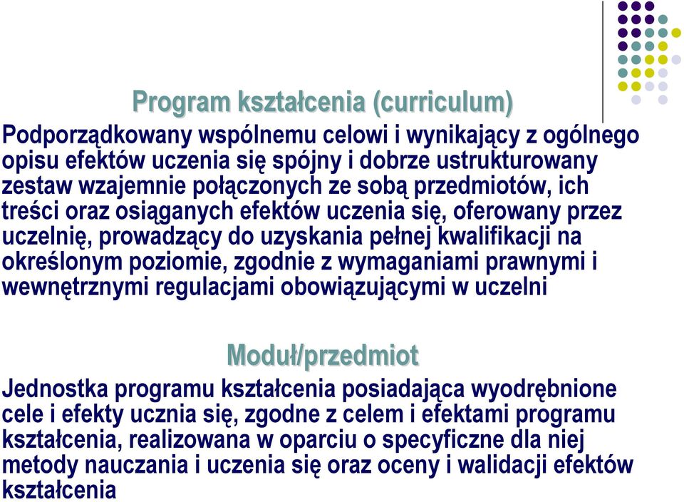 poziomie, zgodnie z wymaganiami prawnymi i wewnętrznymi regulacjami obowiązującymi w uczelni Moduł/przedmiot Jednostka programu kształcenia posiadająca wyodrębnione cele i