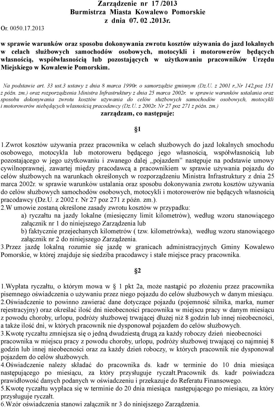 pozostających w użytkowaniu pracowników Urzędu Miejskiego w Kowalewie Pomorskim. Na podstawie art. 33 ust.3 ustawy z dnia 8 marca 1990r. o samorządzie gminnym (Dz.U. z 2001 r.,nr 142,poz 151 z późn.