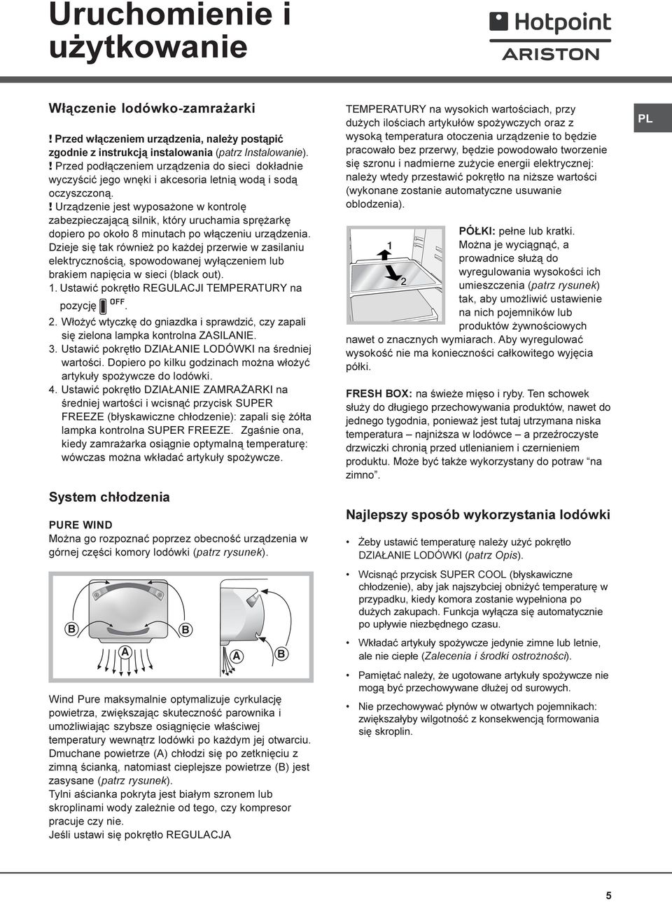 ! Urz¹dzenie jest wyposa one w kontrolê zabezpieczaj¹c¹ silnik, który uruchamia sprê arkê dopiero po oko³o 8 minutach po w³¹czeniu urz¹dzenia.