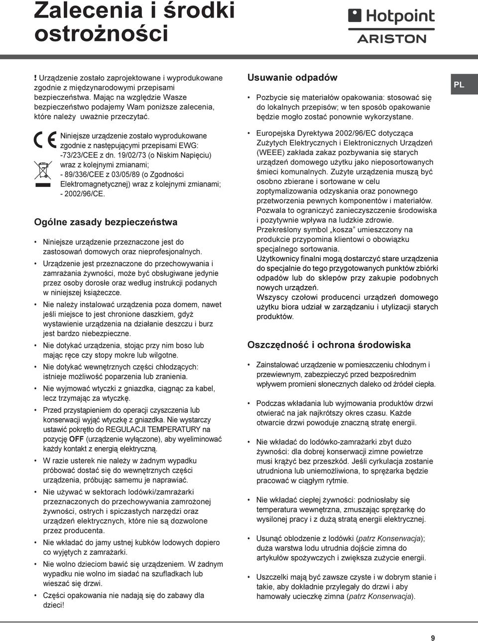 Niniejsze urz¹dzenie zosta³o wyprodukowane zgodnie z nastêpuj¹cymi przepisami EWG: -73/23/CEE z dn.