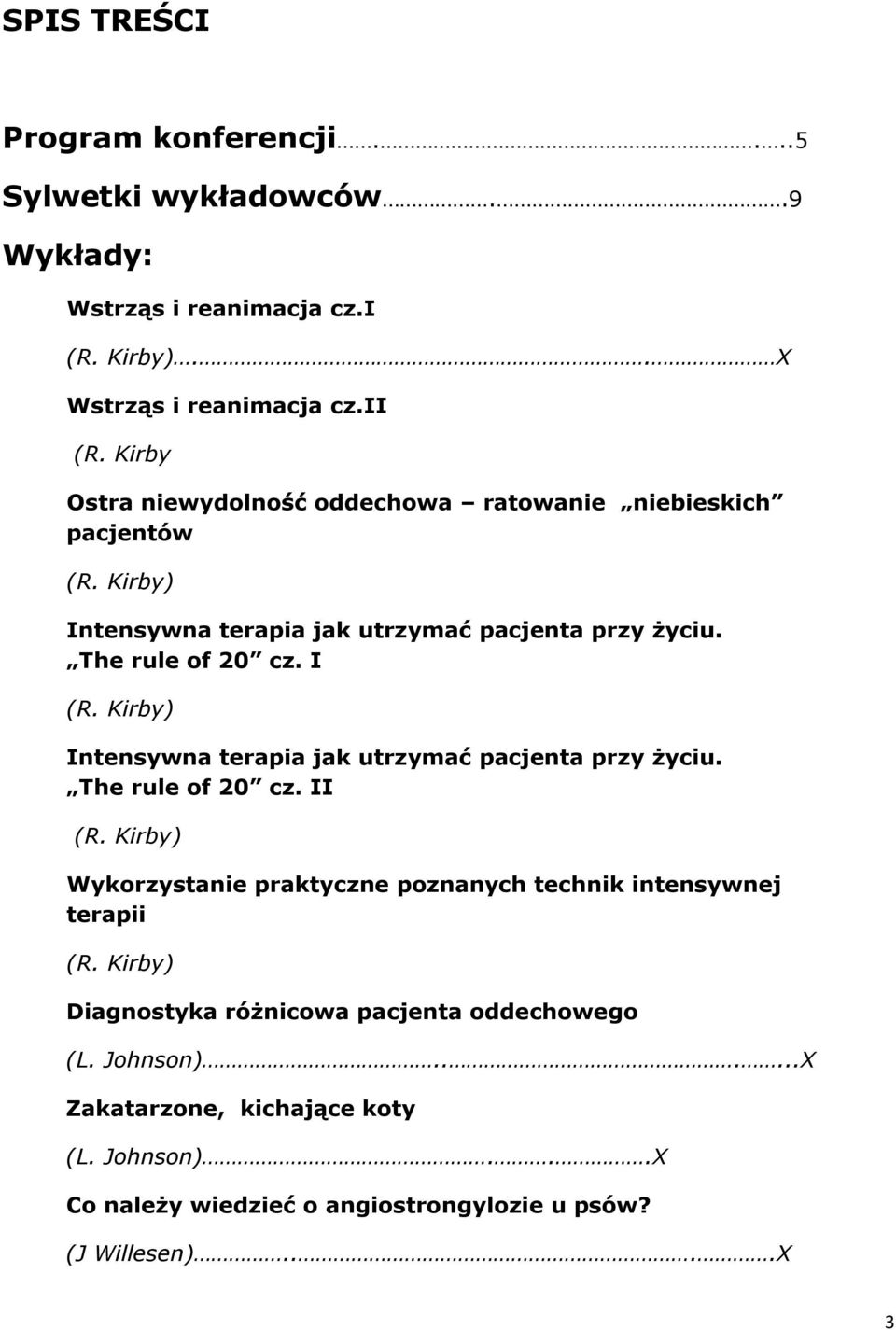 II Wykorzystanie praktyczne poznanych technik intensywnej terapii Diagnostyka różnicowa pacjenta oddechowego (L.