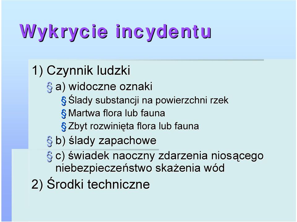 rozwinięta flora lub fauna b) ślady zapachowe c) świadek naoczny