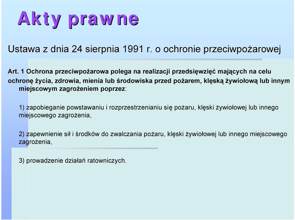 pożarem, klęską żywiołową lub innym miejscowym zagrożeniem poprzez: 1) zapobieganie powstawaniu i rozprzestrzenianiu się pożaru,