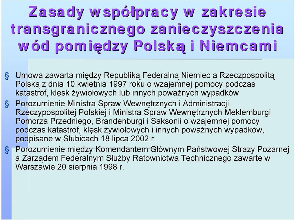 Polskiej i Ministra Spraw Wewnętrznych Meklemburgi Pomorza Przedniego, Brandenburgi i Saksonii o wzajemnej pomocy podczas katastrof, klęsk żywiołowych owych i innych poważnych wypadków, w,