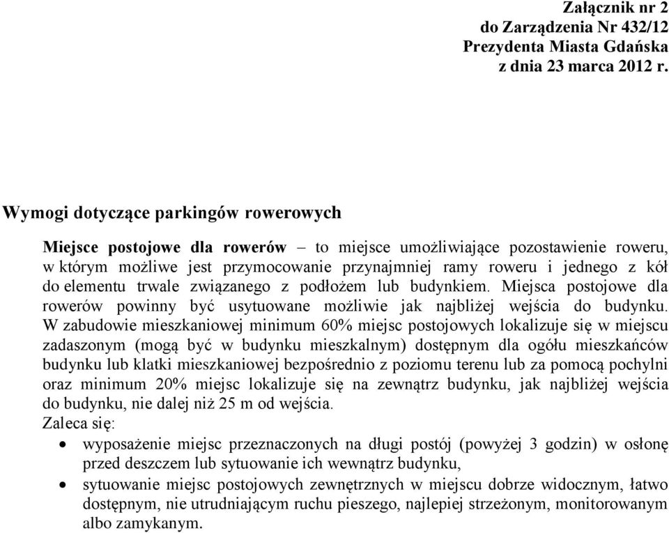 elementu trwale związanego z podłożem lub budynkiem. Miejsca postojowe dla rowerów powinny być usytuowane możliwie jak najbliżej wejścia do budynku.