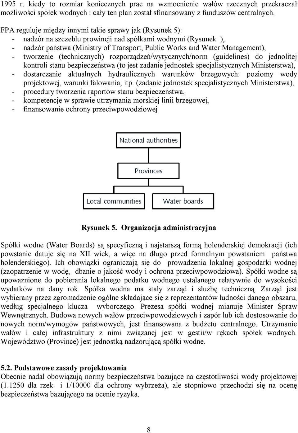 tworzenie (technicznych) rozporządzeń/wytycznych/norm (guidelines) do jednolitej kontroli stanu bezpieczeństwa (to jest zadanie jednostek specjalistycznych Ministerstwa), - dostarczanie aktualnych