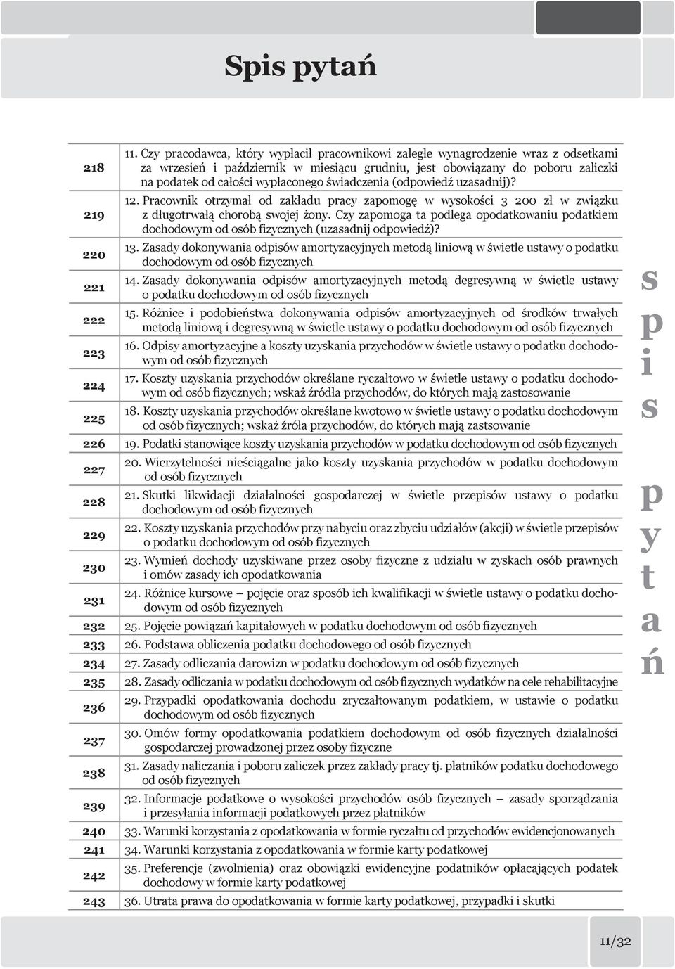(odowiedź uzaadnij)? 12. Pracownik otrzymał od zakładu racy zaomogę w wyokości 3 200 zł w związku z długotrwałą chorobą wojej żony.