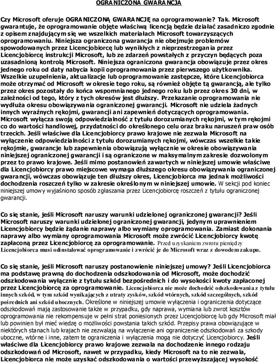 Niniejsza ograniczona gwarancja nie obejmuje problemów spowodowanych przez Licencjobiorcę lub wynikłych z nieprzestrzegan ia przez Licencjobiorcę instrukcji Microsoft, lub ze zdarzeń powstałych z