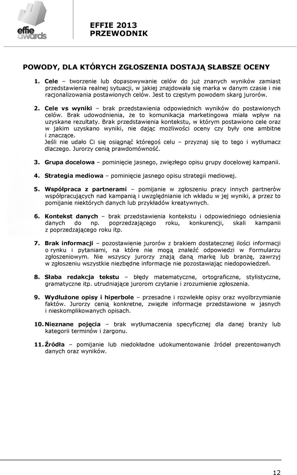 Jest to częstym powodem skarg jurorów. 2. Cele vs wyniki brak przedstawienia odpowiednich wyników do postawionych celów.