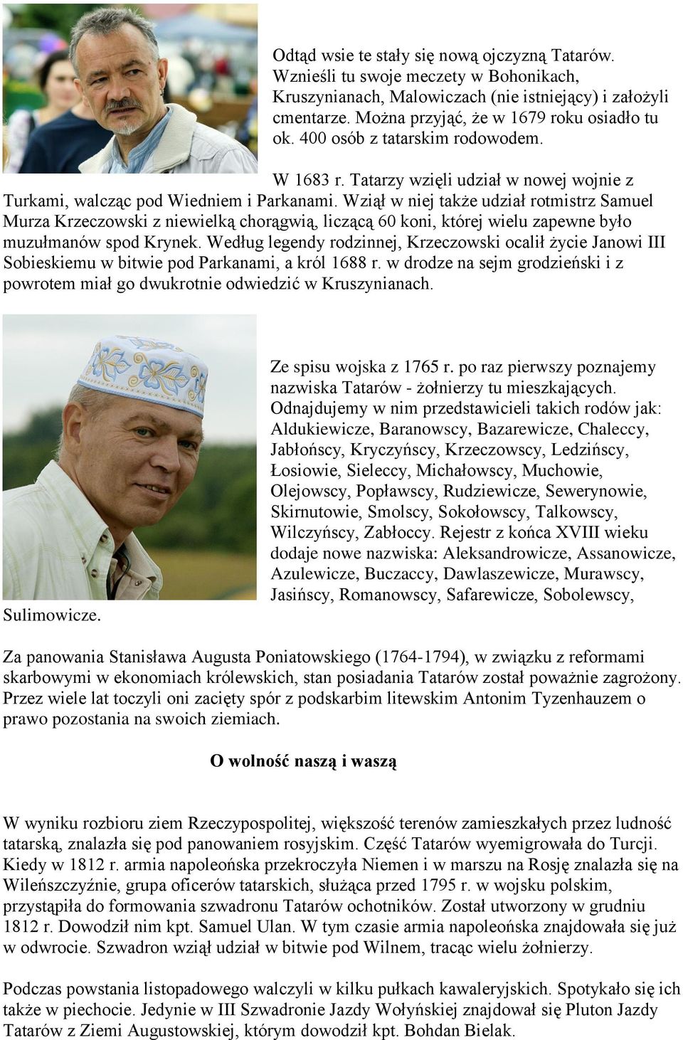 Wziął w niej także udział rotmistrz Samuel Murza Krzeczowski z niewielką chorągwią, liczącą 60 koni, której wielu zapewne było muzułmanów spod Krynek.
