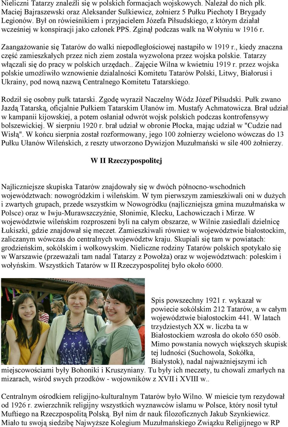 Zaangażowanie się Tatarów do walki niepodległościowej nastąpiło w 1919 r., kiedy znaczna część zamieszkałych przez nich ziem zostala wyzwolona przez wojska polskie.