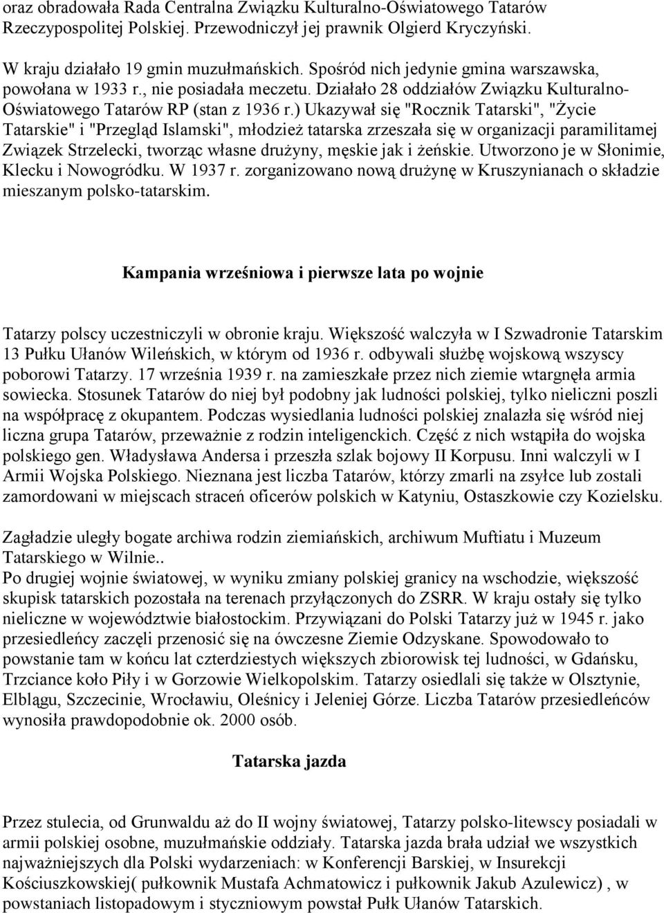 ) Ukazywał się "Rocznik Tatarski", "Życie Tatarskie" i "Przegląd Islamski", młodzież tatarska zrzeszała się w organizacji paramilitamej Związek Strzelecki, tworząc własne drużyny, męskie jak i