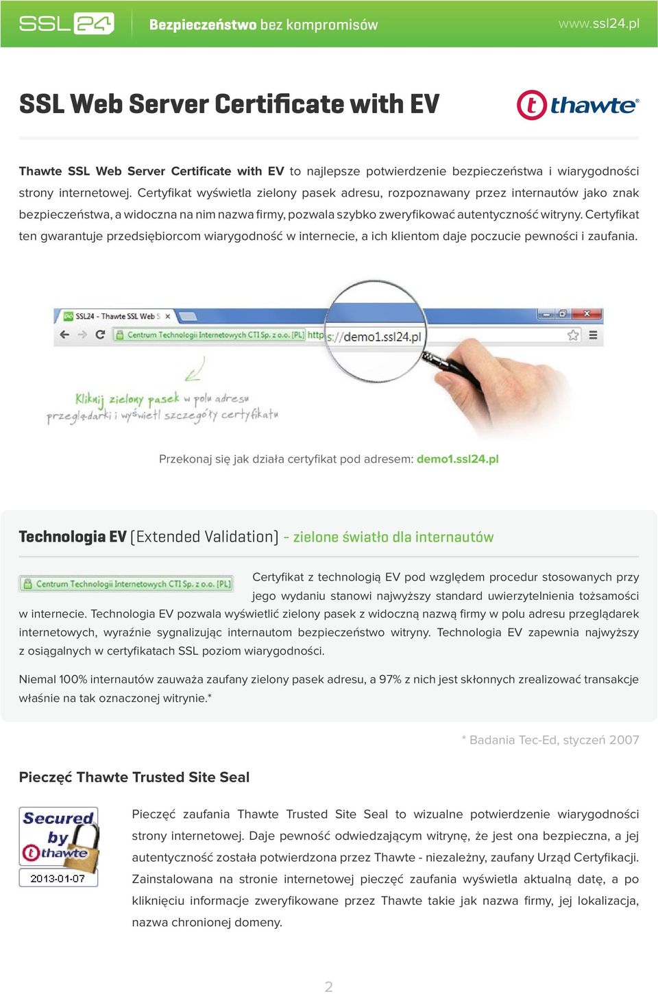 Certyfikat ten gwarantuje przedsiębiorcom wiarygodność w internecie, a ich klientom daje poczucie pewności i zaufania. Przekonaj się jak działa certyfikat pod adresem: demo1.ssl24.