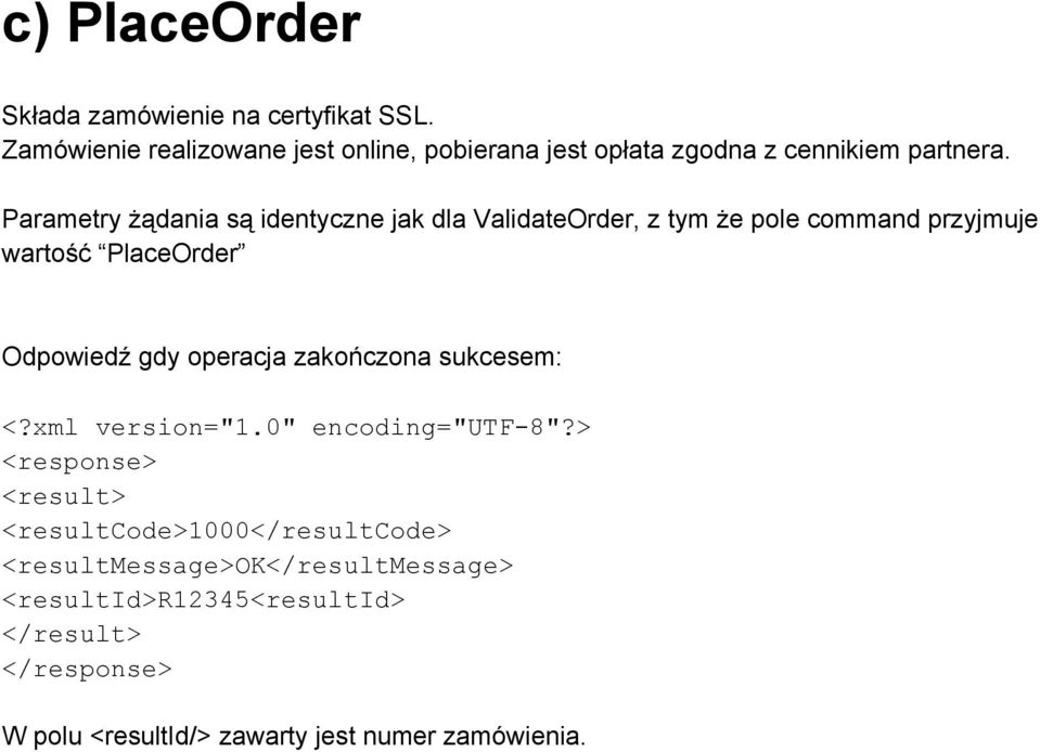 Parametry żądania są identyczne jak dla ValidateOrder, z tym że pole command przyjmuje wartość PlaceOrder