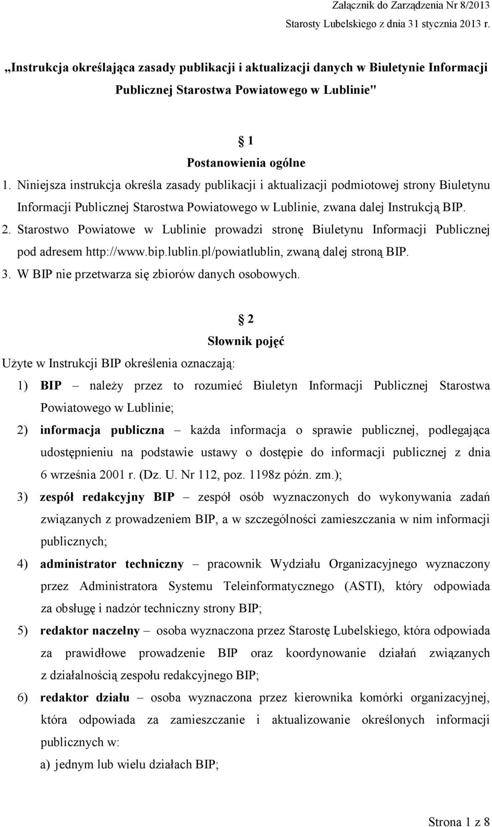 Niniejsza instrukcja określa zasady publikacji i aktualizacji podmiotowej strony Biuletynu Informacji Publicznej Starostwa Powiatowego w Lublinie, zwana dalej Instrukcją BIP. 2.