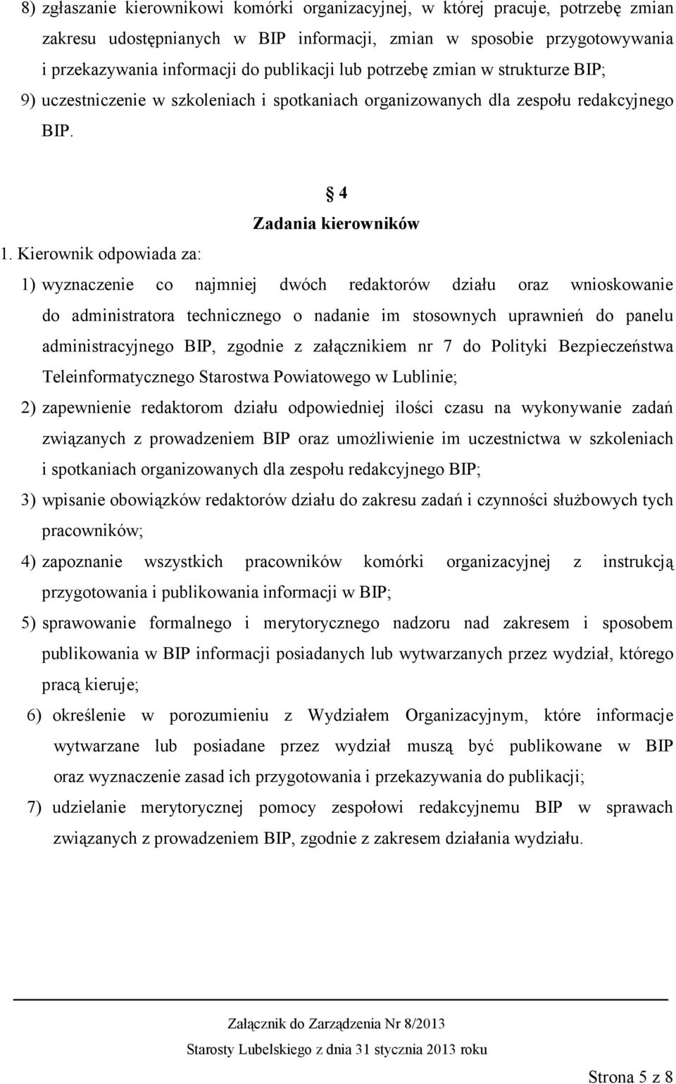 Kierownik odpowiada za: 1) wyznaczenie co najmniej dwóch redaktorów działu oraz wnioskowanie do administratora technicznego o nadanie im stosownych uprawnień do panelu administracyjnego BIP, zgodnie