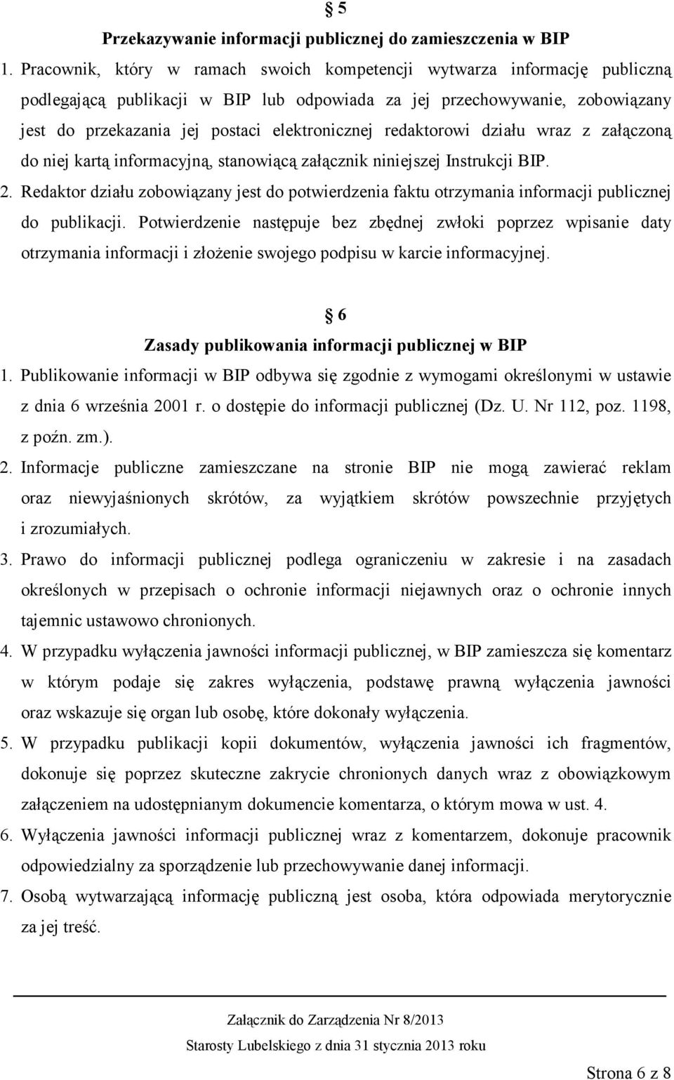 redaktorowi działu wraz z załączoną do niej kartą informacyjną, stanowiącą załącznik niniejszej Instrukcji BIP. 2.