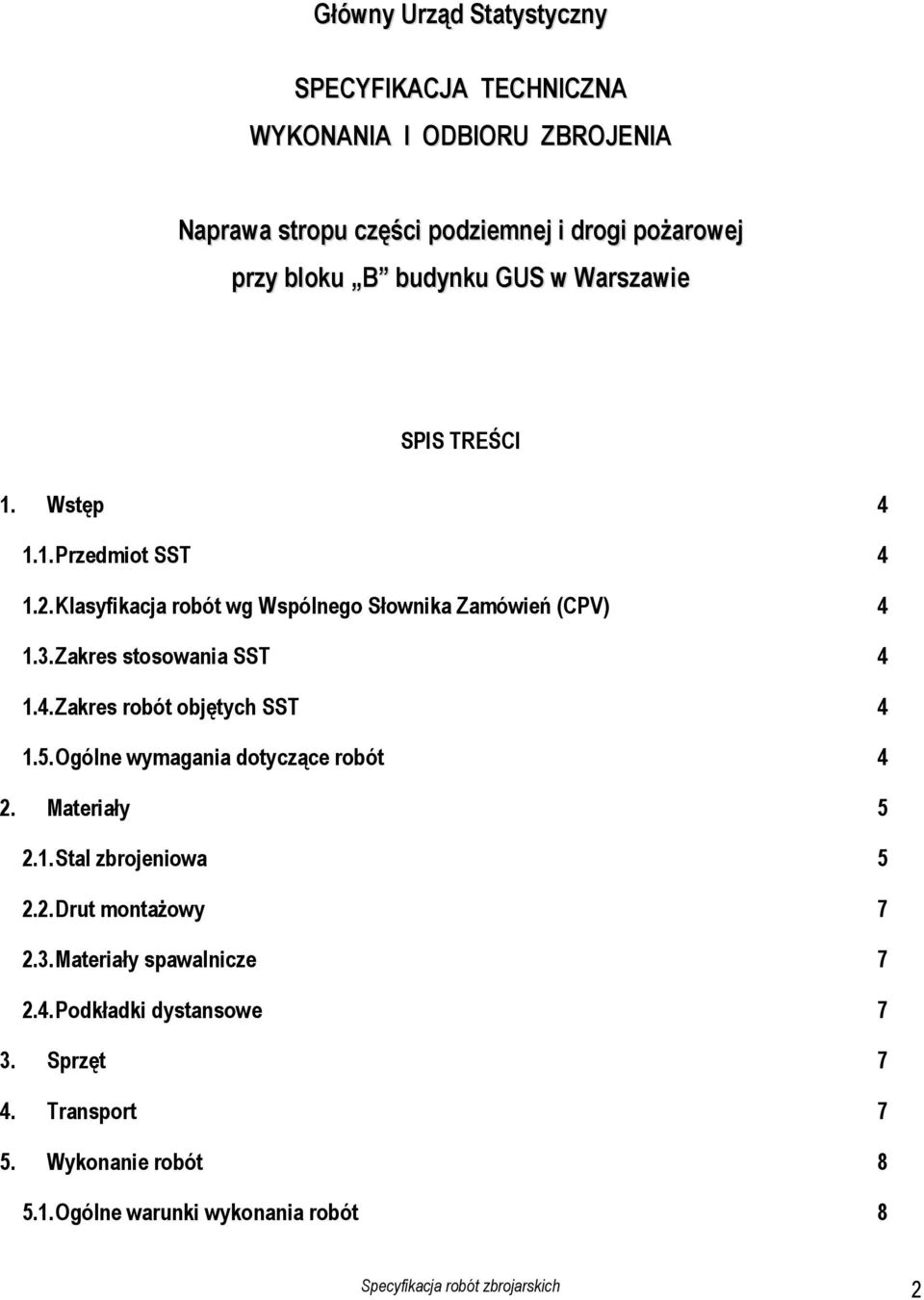 4. Zakres robót objętych SST 4 1.5. Ogólne wymagania dotyczące robót 4 2. Materiały 5 2.1. Stal zbrojeniowa 5 2.2. Drut montażowy 7 2.3.