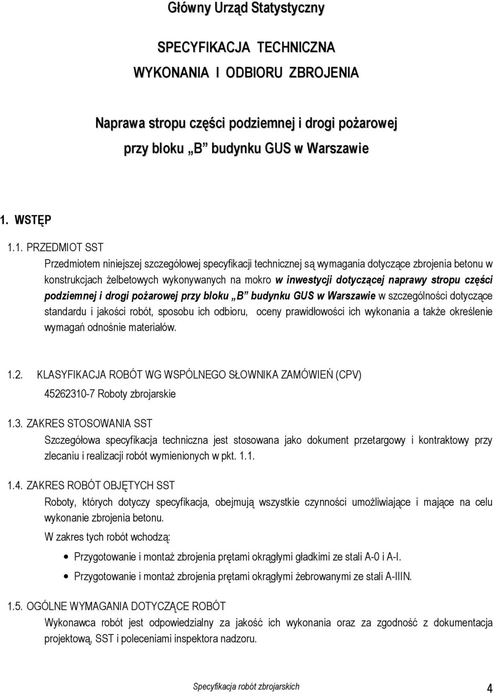 1. PRZEDMIOT SST Przedmiotem niniejszej szczegółowej specyfikacji technicznej są wymagania dotyczące zbrojenia betonu w konstrukcjach żelbetowych wykonywanych na mokro w inwestycji dotyczącej naprawy