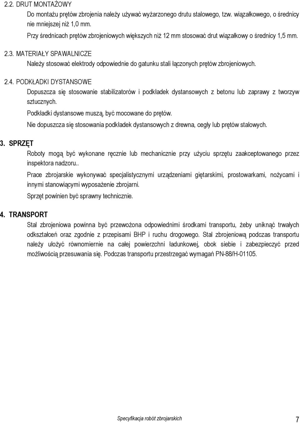 MATERIAŁY SPAWALNICZE Należy stosować elektrody odpowiednie do gatunku stali łączonych prętów zbrojeniowych. 2.4.