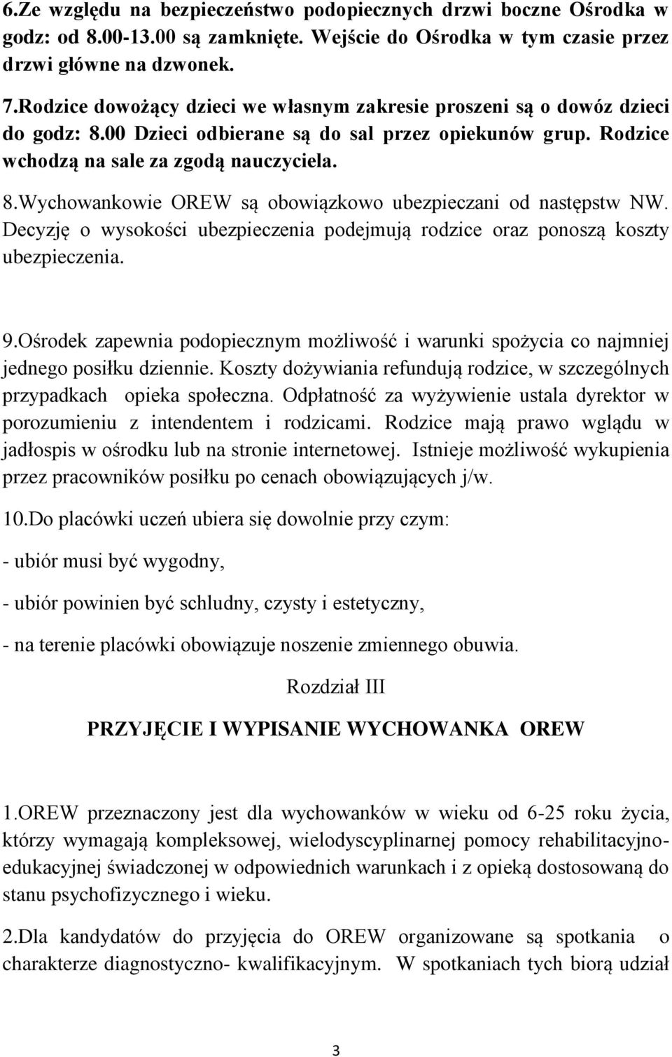 Decyzję o wysokości ubezpieczenia podejmują rodzice oraz ponoszą koszty ubezpieczenia. 9.Ośrodek zapewnia podopiecznym możliwość i warunki spożycia co najmniej jednego posiłku dziennie.