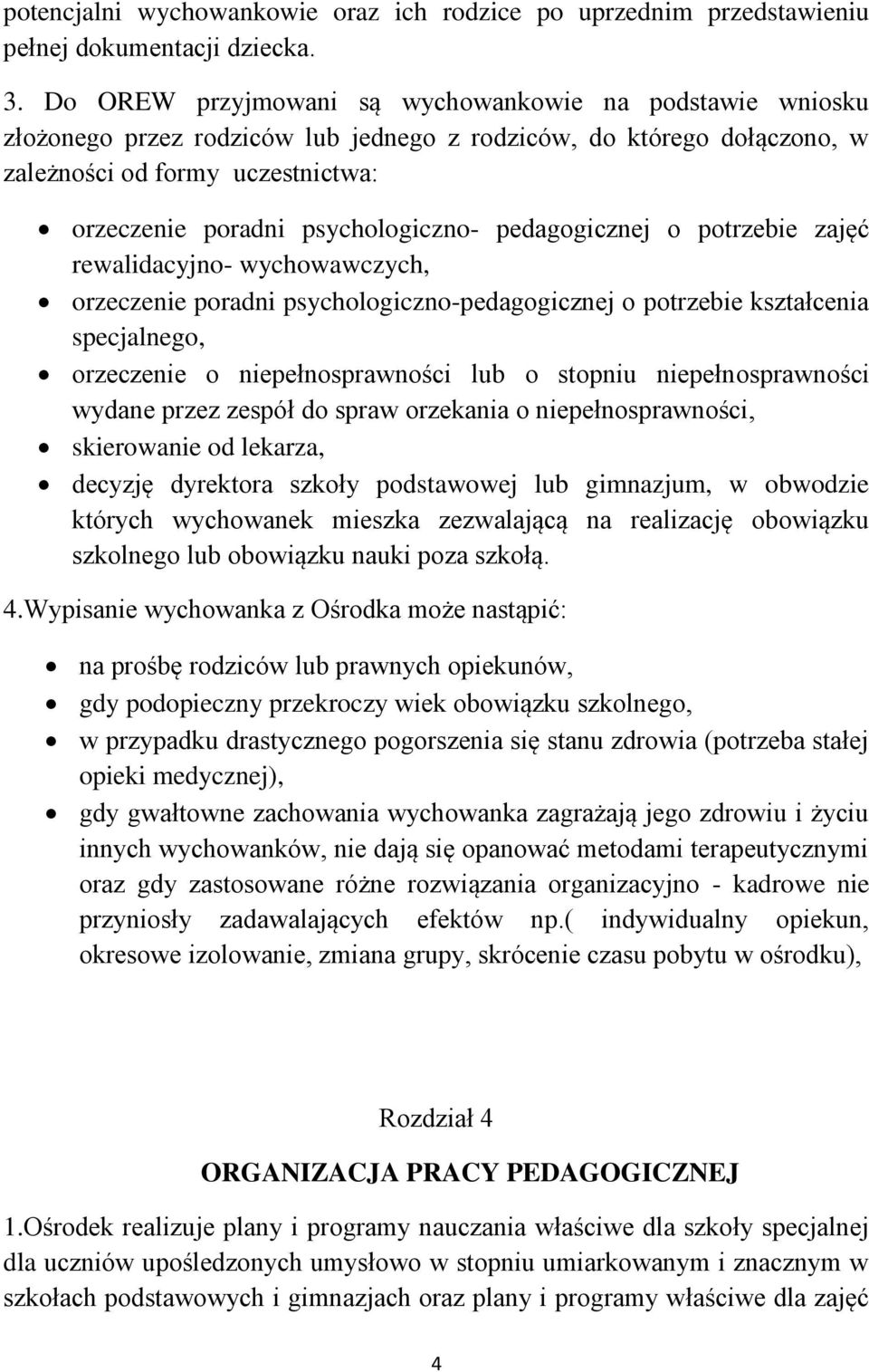 pedagogicznej o potrzebie zajęć rewalidacyjno- wychowawczych, orzeczenie poradni psychologiczno-pedagogicznej o potrzebie kształcenia specjalnego, orzeczenie o niepełnosprawności lub o stopniu