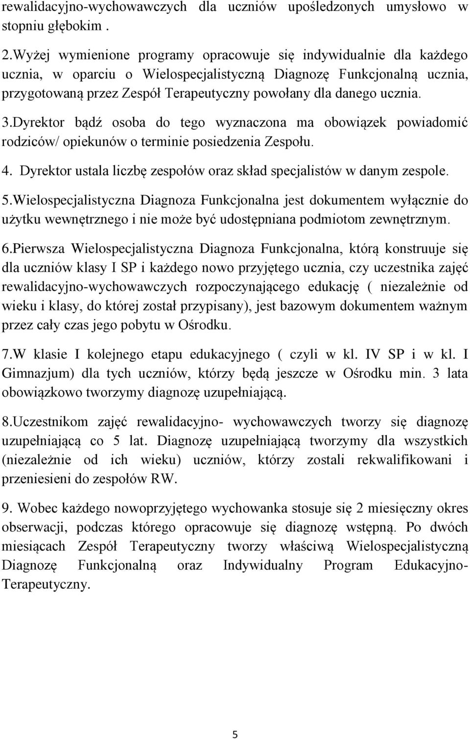 ucznia. 3.Dyrektor bądź osoba do tego wyznaczona ma obowiązek powiadomić rodziców/ opiekunów o terminie posiedzenia Zespołu. 4. Dyrektor ustala liczbę zespołów oraz skład specjalistów w danym zespole.